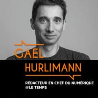 Gael Hurlimann, Rédacteur en chef du numérique @Le Temps - #BMG6